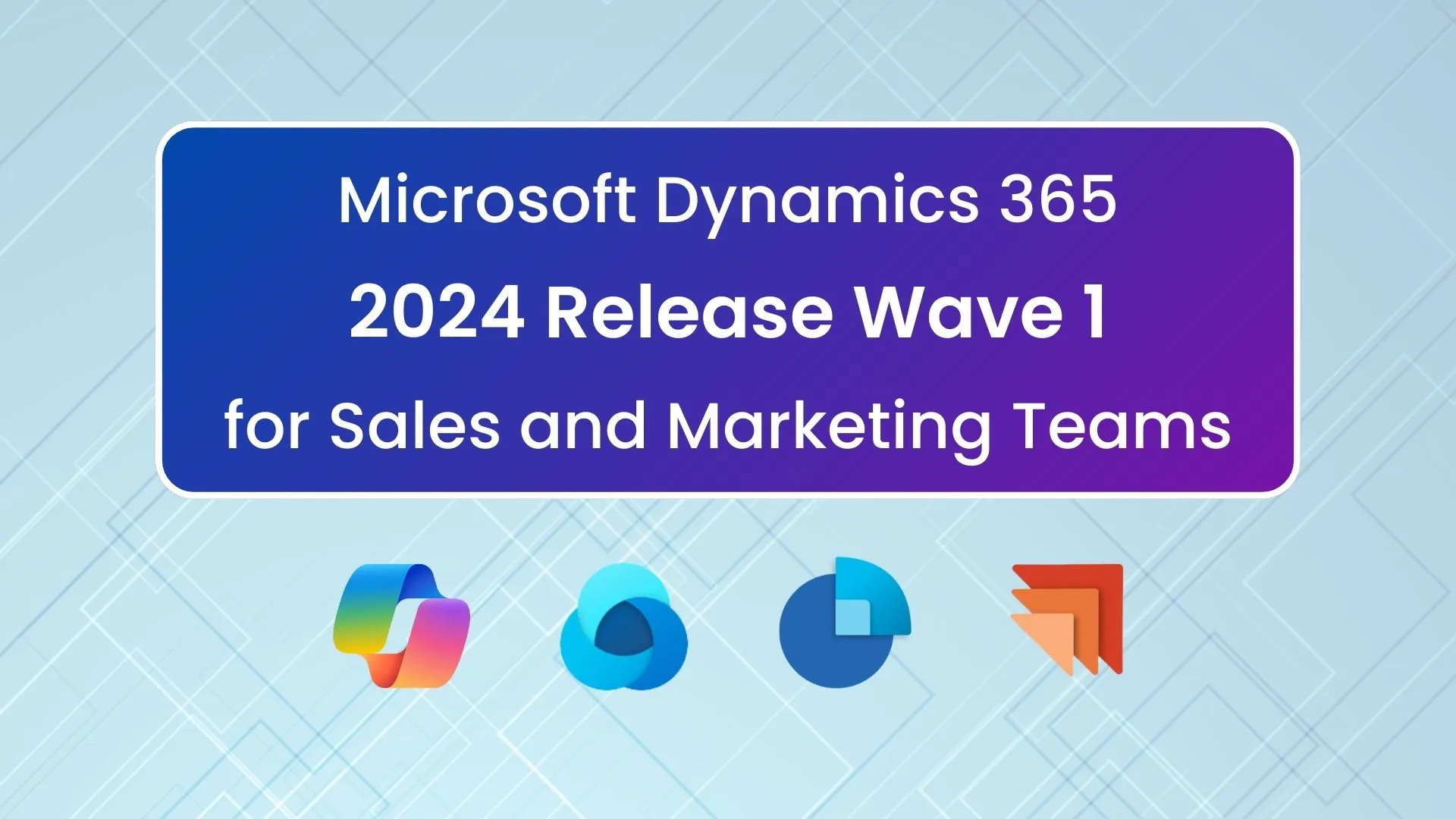 Previewing 2024 Release Wave 1 for Microsoft Dynamics 365 – Sales and Marketing Updates